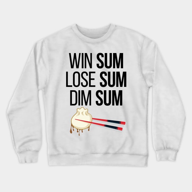 'Win Sum, Lose Sum, Dim Sum' Cool Chinese Food Dim Sum Crewneck Sweatshirt by ourwackyhome